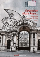 Opération Mary Rose : Magouilles au coeur de l'Etat. Tome 2 - Brigitte Henri