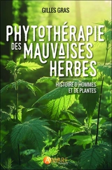 Phytothérapie des mauvaises herbes : histoire d'hommes et de plantes - Gilles Gras