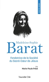 Prier 15 jours avec Madeleine-Sophie Barat : fondatrice de la société du Sacré-Coeur de Jésus - Marie-Paule Préat