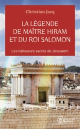 La légende de maître Hiram et du roi Salomon : les bâtisseurs sacrés de Jérusalem - Christian Jacq