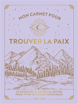 Mon carnet pour trouver la paix : 42 exercices à mettre en oeuvre pour vivre en pleine conscience - Kiki Ely