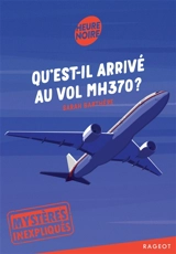 Mystères inexpliqués. Qu'est-il arrivé au vol MH370 ? - Sarah Barthère