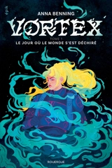 Vortex. Vol. 1. Le jour où le monde s'est déchiré - Anna Benning