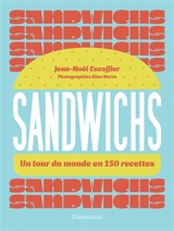Sandwichs : un tour du monde en 150 recettes - Jean-Noël Escoffier