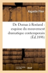 De Dumas à Rostand : esquisse du mouvement dramatique contemporain (Ed.1898) - Augustin Filon