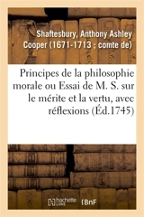 Principes de la philosophie morale ou Essai de M. S. sur le mérite et la vertu, avec réflexions - Anthony Ashley Cooper Shaftesbury