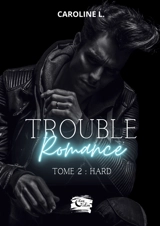 Trouble Romance : Tome 2 - L., Caroline