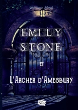 Emily Stone : et l'archer d'Amesbury - Herell, Stéphanie