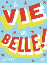 La vie est belle ! : de A à Z ! - Félix Toqué