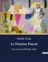 Le Docteur Pascal : Un roman d'Emile Zola - Zola, Emile