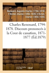 Charles Renouard, 1794-1878. Discours prononcés à la Cour de cassation, 1871-1877 - Augustin-Charles Renouard