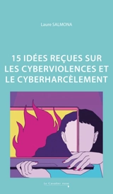 15 idées reçues sur les cyberviolences et le cyberharcèlement - Laure Salmona