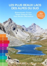 Les plus beaux lacs des Alpes du Sud : 60 randonnées d'exception : Briançonnais, Ecrins, Ubaye, Queyras, Viso, Haut Verdon, Mercantour - Olivier Guillaumont