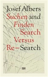 Josef Albers Suchen und Finden / Search Versus Re-Search - Heinz Liesbrock