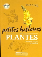 Petites histoires de plantes : croyances, usages et bienfaits - Elisabeth Trotignon