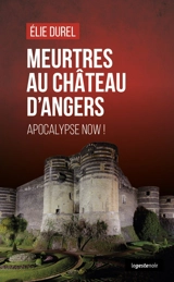 Meurtres au château d'Angers : Apocalypse now ! - Elie Durel