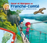 Les voyages d'Oscar et Margaux. Vol. 21. Oscar et Margaux en Franche-Comté : Jura, Haute-Saône, Doubs, Territoire de Belfort