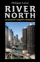 River north : Au coeur de l'enquête criminelle - Philippe Lucas