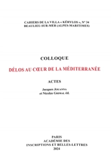 Délos au coeur de la Méditerranée : colloque, actes - Colloque de la Villa Kérylos (33 ; 2023 ; Beaulieu-sur-Mer, Alpes-Maritimes)