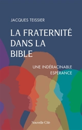 La fraternité dans la Bible : une indéracinable espérance - Jacques Teissier