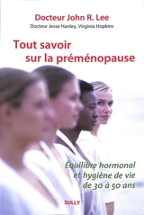 Tout savoir sur la préménopause : équilibre hormonal et hygiène de vie de 30 à 50 ans - John R. Lee