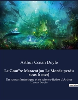 Le Gouffre Maracot (ou Le Monde perdu sous la mer) : Un roman fantastique et de science-fiction d'Arthur Conan Doyle - Doyle, Arthur Conan