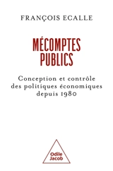Mécomptes publics : conception et contrôle des politiques économiques depuis 1980 - François Ecalle