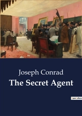 The Secret Agent : A Study in Anarchism and Espionage - Conrad, Joseph