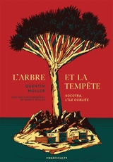 L'arbre et la tempête : Socotra, l'île oubliée - Quentin Müller