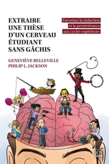 Extraire une thèse d'un cerveau étudiant sans gâchis : favoriser la rédaction et la persévérance aux cycles supérieurs - Geneviève Belleville