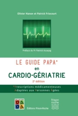 Le guide PAPA en cardio-gériatrie : prescriptions médicamenteuses adaptées aux personnes âgées - Olivier Hanon