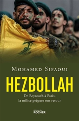 Hezbollah : de Beyrouth à Paris, la milice prépare son retour - Mohamed Sifaoui