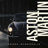 Aston Martin : légende intemporelle - Arnaud Taquet