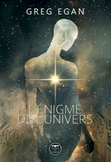 L'énigme de l'univers - Greg Egan