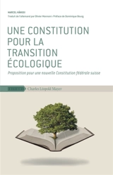 Une constitution pour la transition écologique : proposition pour une nouvelle Constitution fédérale suisse - Marcel Hänggi