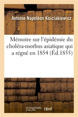 Mémoire sur l'épidémie du choléra-morbus asiatique de 1854 dans la ville de Rive-de-Gier - Antoine Napoléon Kościakiewicz