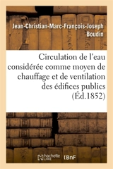 Circulation de l'eau considérée comme moyen de chauffage et de ventilation des édifices publics - Jean-Christian-Marc Boudin