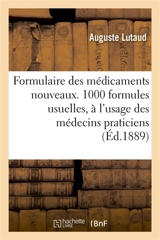 Formulaire des médicaments nouveaux.1000 formules usuelles, à l'usage des médecins praticiens : et portant principalement sur les médicaments et les médications nouvelles - Auguste Lutaud