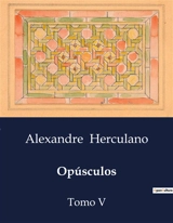 Opúsculos : A Viagem do Cardeal Alexandrino e a Sociedade Portuguesa do Século XVI - Alexandre Herculano