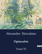 Opúsculos : A Viagem do Cardeal Alexandrino e a Sociedade Portuguesa do Século XVI - Alexandre Herculano