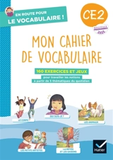Mon cahier de vocabulaire CE2 : 160 exercices et jeux pour travailler les notions à partir de 5 thématiques du quotidien : nouveaux programmes 2025 - Laurence Lefèvre