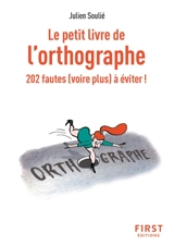 Le petit livre de l'orthographe : 202 fautes (voire plus) à éviter ! - Julien Soulié