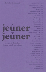 Jeûner sans jeûner : les secrets du carême des gourmands impénitents - Christine Armengaud