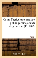 Cours d'agriculture pratique, publié par une Société d'agronomes Tome 4 - Alexandre Ysabeau