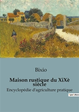 Cours d'économie rurale avec 200 illustrations (machines, appareils, animaux, arbres, arbustes, plantes, bâtiments ruraux, etc.) : La Maison rustique du XiXè siècle : Encyclopédie d'agriculture pratique - Jacques-Alexandre Bixio