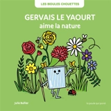 Les bidules chouettes. Gervais le yaourt aime la nature - Julie Bullier