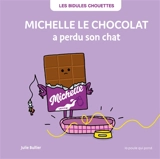 Les bidules chouettes. Michelle le chocolat a perdu son chat - Julie Bullier