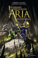 Légendes des mondes d'Aria. Vol. 2. La confrérie sans nom - Fabien Clavel