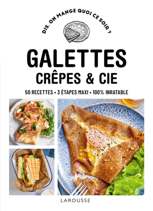Galettes, crêpes et Cie : 50 recettes, 3 étapes maxi, 100 % inratable - Emmanuelle Levesque