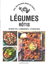 Légumes rôtis : 50 recettes, 5 ingrédients, 3 étapes maxi